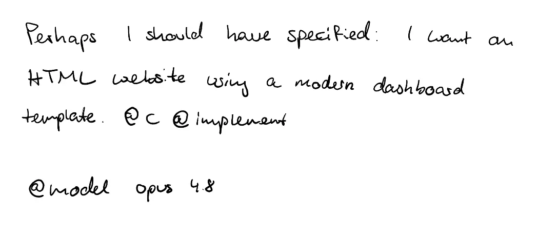 Handwritten reply: Perhaps I should have specified: I want an HTML website using a modern dashboard template. @c @implement @model opus 4.8
